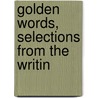 Golden Words, Selections From The Writin by Golden Words