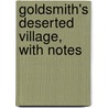 Goldsmith's Deserted Village, With Notes by Oliver Goldsmith