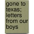 Gone To Texas; Letters From Our Boys