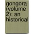 Gongora (Volume 2); An Historical