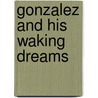 Gonzalez And His Waking Dreams by Cahrles Sumner Harrington