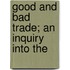 Good And Bad Trade; An Inquiry Into The