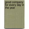 Good Company For Every Day In The Year door James Thomas Fields
