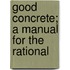 Good Concrete; A Manual For The Rational