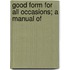 Good Form For All Occasions; A Manual Of