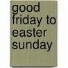 Good Friday To Easter Sunday by Robert Joseph Kane