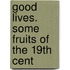 Good Lives. Some Fruits Of The 19th Cent