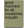 Good Manners For All Occasions, Includin door Margaret Elizabeth Munson Sangster
