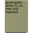 Good Queen Anne (1); Or, Men And Manners