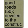 Good Roads (50); Devoted To The Construc door Onbekend