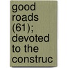 Good Roads (61); Devoted To The Construc by Unknown