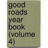 Good Roads Year Book (Volume 4) by Unknown
