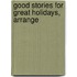 Good Stories For Great Holidays, Arrange