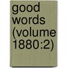 Good Words (Volume 1880:2) by Unknown