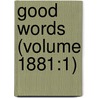 Good Words (Volume 1881:1) door Onbekend