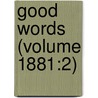 Good Words (Volume 1881:2) door General Books