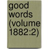 Good Words (Volume 1882:2) door Onbekend