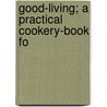 Good-Living; A Practical Cookery-Book Fo door Sara Van Buren