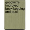 Goodwin's Improved Book-Keeping And Busi by Joseph Henry Goodwin