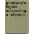 Goodyear's Higher Accounting; A Referenc