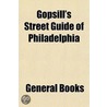 Gopsill's Street Guide Of Philadelphia door General Books