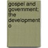Gospel And Government; The Development O