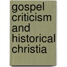 Gospel Criticism And Historical Christia by Orello Cone
