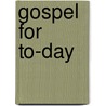 Gospel For To-Day door Alfred E. Garvie