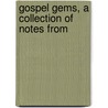 Gospel Gems, A Collection Of Notes From by John Berridge