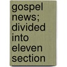 Gospel News; Divided Into Eleven Section door Shippie Townsend