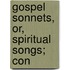 Gospel Sonnets, Or, Spiritual Songs; Con