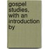 Gospel Studies, With An Introduction By