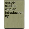 Gospel Studies, With An Introduction By by Alexandre Rodolphe Vinet