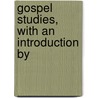 Gospel Studies, With An Introduction By door Alexandre Rodolphe Vinet