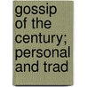 Gossip Of The Century; Personal And Trad door Mrs. Wm. Pitt Byrne