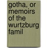 Gotha, Or Memoirs Of The Wurtzburg Famil by Mrs S*****