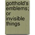 Gotthold's Emblems; Or Invisible Things