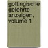 Gottingische Gelehrte Anzeigen, Volume 1