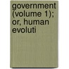 Government (Volume 1); Or, Human Evoluti by Edmond Kelly