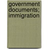 Government Documents; Immigration by Unknown Author