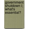 Government Shutdown I; What's Essential? by United States Congress Service