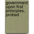 Government Upon First Principles, Probed