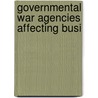 Governmental War Agencies Affecting Busi by Emery