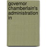 Governor Chamberlain's Administration In by Walter Allen