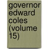 Governor Edward Coles (Volume 15) door Clarence Walworth Alvord