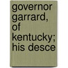 Governor Garrard, Of Kentucky; His Desce door Unknown Author