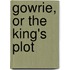 Gowrie, Or The King's Plot