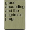 Grace Abounding And The Pilgrims's Progr by Bunyan John Bunyan