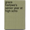 Grace Harlowe's Senior Year At High Scho by Jessie Graham Flower