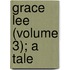 Grace Lee (Volume 3); A Tale